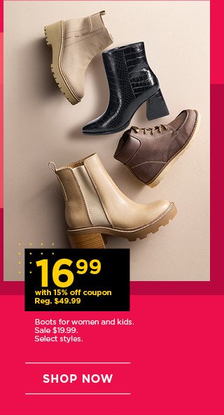 16.99 with 15% off coupon on boots for women and kids. select styles. shop now.