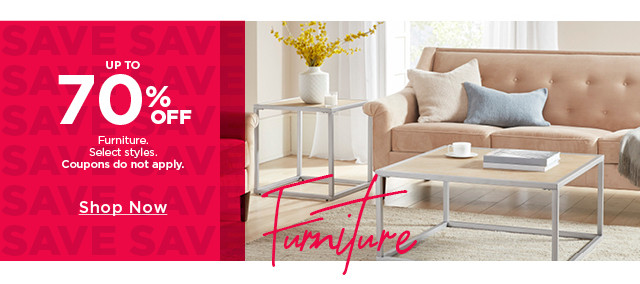 Up to 70% off furniture. Select styles. Coupons do not apply. Shop now.