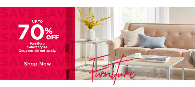 Up to 70% off furniture. Select styles. Coupons do not apply. Shop now.