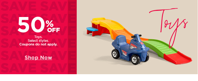 50% off toys. Select styles. Coupons do not apply. Shop now.