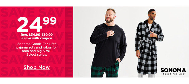 $24.99 plus save with coupon sonoma goods for life pajama sets and robes for men. select styles. shop now. 