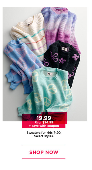 $19.99 plus save with coupon sweaters for kids. select styles. shop now. 