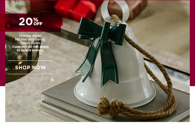 20% off holiday decor, kitchen and dining. Select styles. Coupons do not apply to select brands. Shop now.