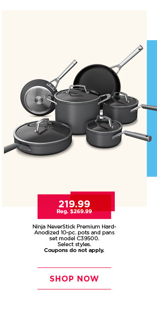 219.99 Ninja NeverStick Premium Hard-Anodized 10-piece pots and pans set. Select styles. Coupons do not apply. Shop now.