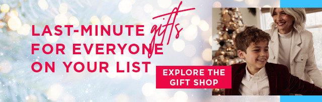 last-minute gifts for everyone on your list. explore the gift shop. 