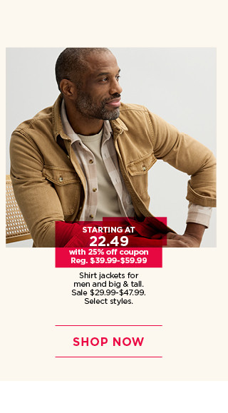 starting at $22.49 with 25% off coupon shirt jackets for men. select styles. shop now. 