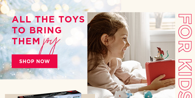 All the toys to bring them joy. Shop now.