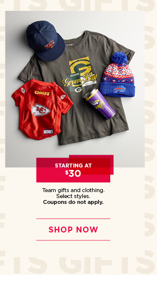 starting at $30 team gifts and clothing. select styles. coupons do not apply. shop now. 