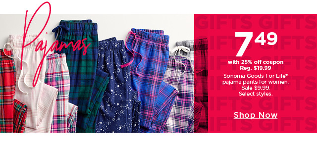 $7.49 with 25% off coupon sonoma goods for life pajama pants for women. select styles. shop now. 