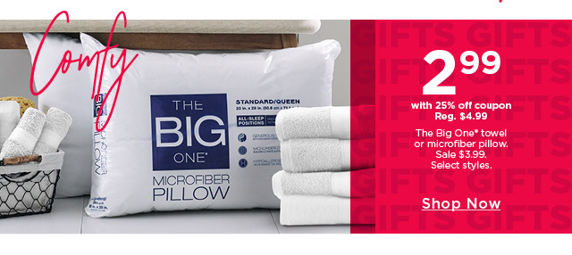 2.99 with 25% off coupon The Big One towel or microfiber pillow. Sale 3.99. Select styles. Shop now.