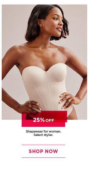 25% off shapewear for women. select styles. shop now. 