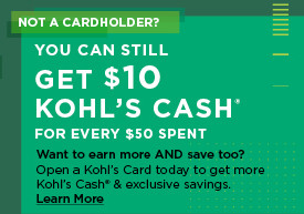 not a cardholder? you can still get $10 kohl's cash for every $50 spent. shop now. 