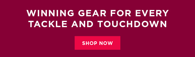 winning gear for every tackle and touchdown. shop now. 