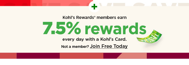 rewards members earn 7.5% rewards every day with a kohl's card. not a member? join now!