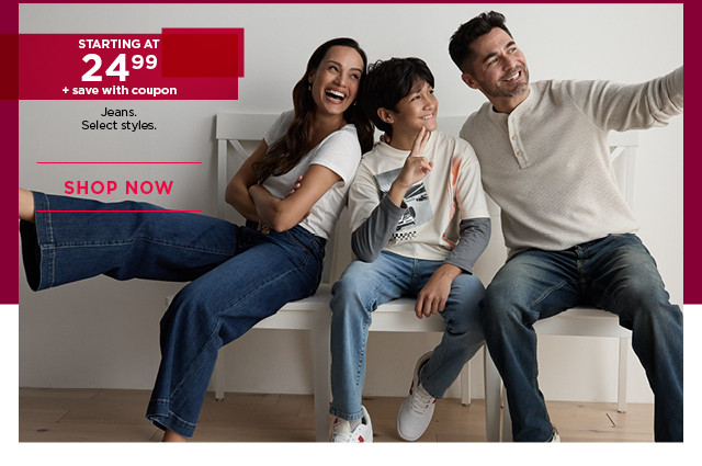 starting at $24.99 plus save with coupon jeans. select styles. shop now. 