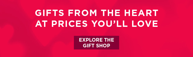 gifts from the heart at prices you'll love. explore the gift shop. 