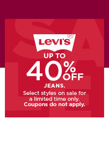 up to 40% off levi's jeans. select styles. coupons do not apply. shop now. 