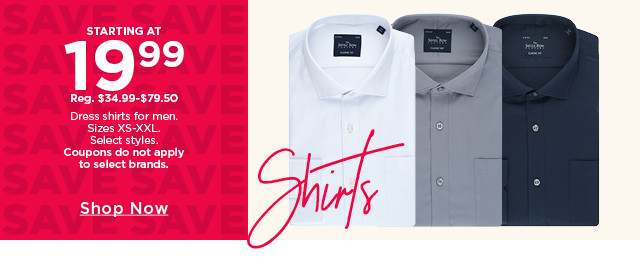 starting at $19.99 dress shirts for men. select styels. coupons do not apply to select brands. shop now. 