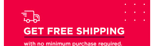 get free shipping with no minimum purchase required. 