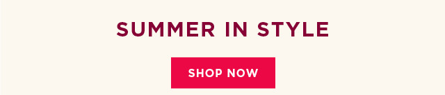 summer in style. shop now. 