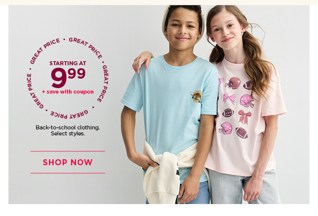 starting at $9.99 back-to-school clothing. plus save with coupon. 