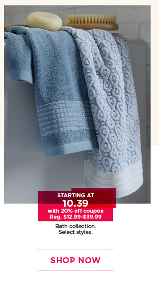 starting at $10.39 bath collection. plus save with 20% off coupon.