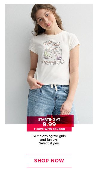 starting at $9.99 so clothing for girls and juniors