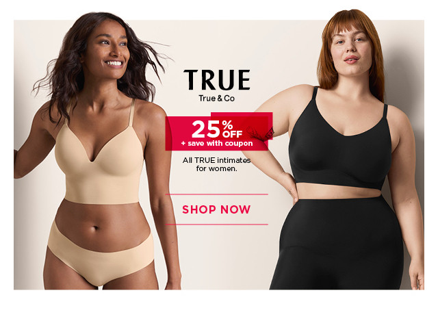 25% off true intimates for women. 