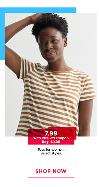 $7.99 with 20% off coupon tees for women.