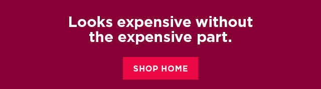 looks expensive without the expensive part. shop home.