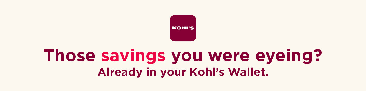 those savings you were eyeing? already in your kohl's wallet.
