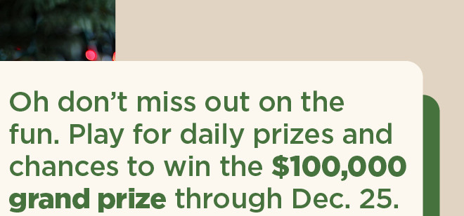 kohl's holiday quest. play for daily prizes and chances to win the $100,000 prize