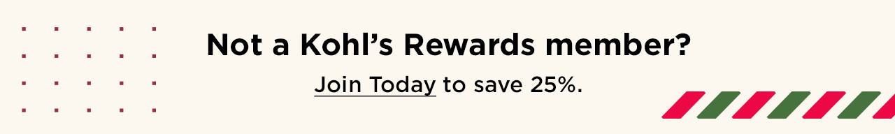 not a kohl's rewards member? join today to save 25%.