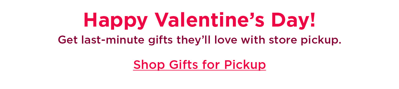 happy valentine's day! shop gifts for pickup.