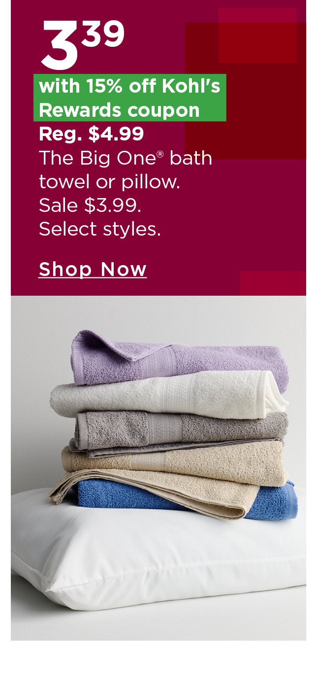 $3.39 with 15% off kohl's rewards coupon the big one bath towel or pillow
