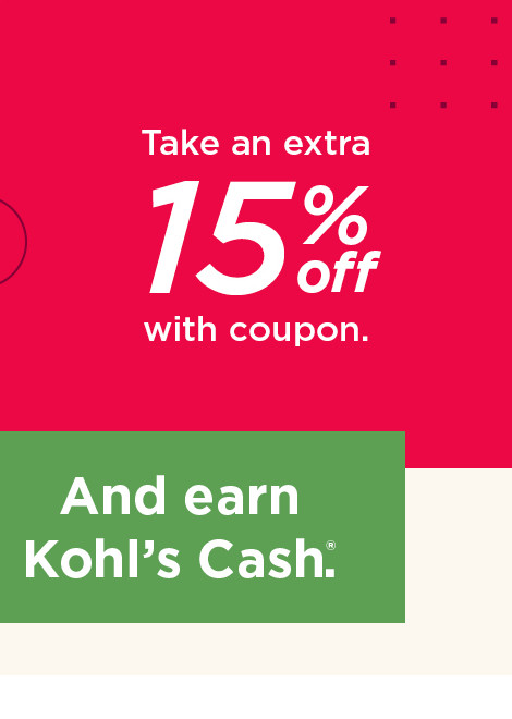 take an extra 15% off with coupon. and earn kohl's cash.