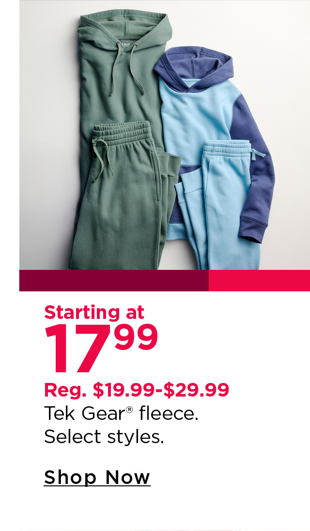 starting at $17.99 tek gear fleece
