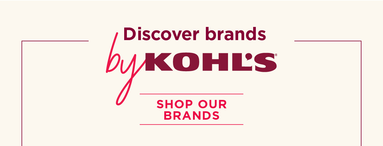 discover brands by kohl's. shop our brands.