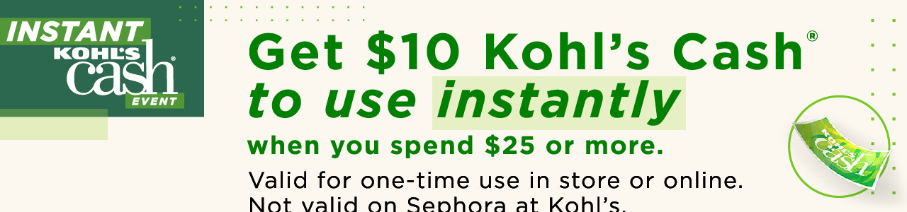 get $10 kohl's cash to use instantly when you spend $25 or more with coupon