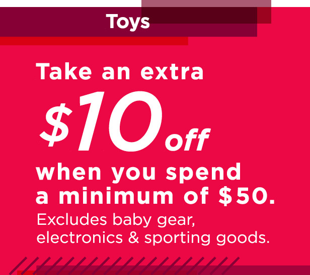 take an extra $10 off when you spend a minimum of $50 with promo code TOYS10
