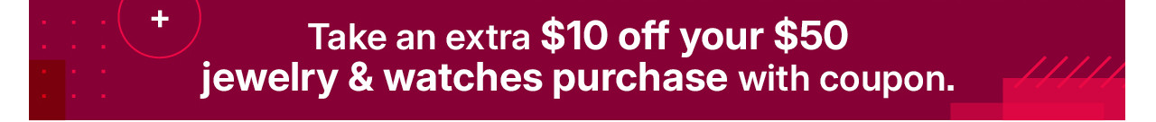 take an extra $10 off your $50 jewelry and watches purchase with coupon