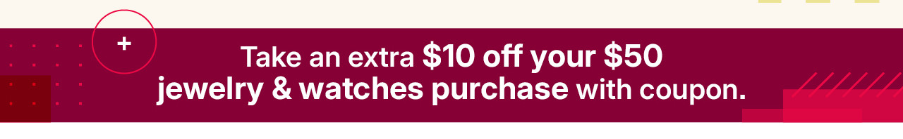 take an extra $10 off your $50 jewelry and watches purchase with coupon