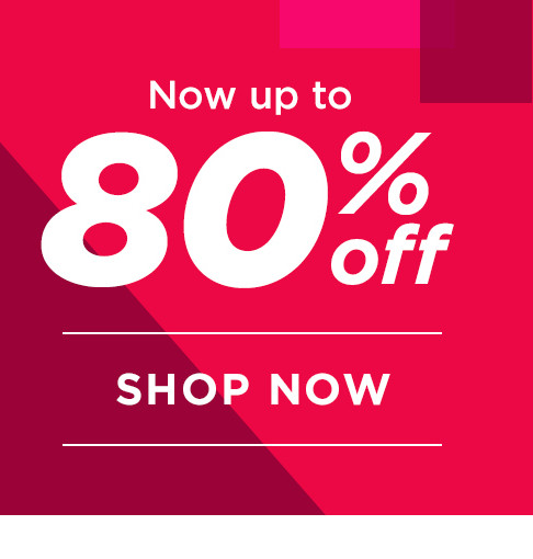 clearance. now up to 80% off. shop now.