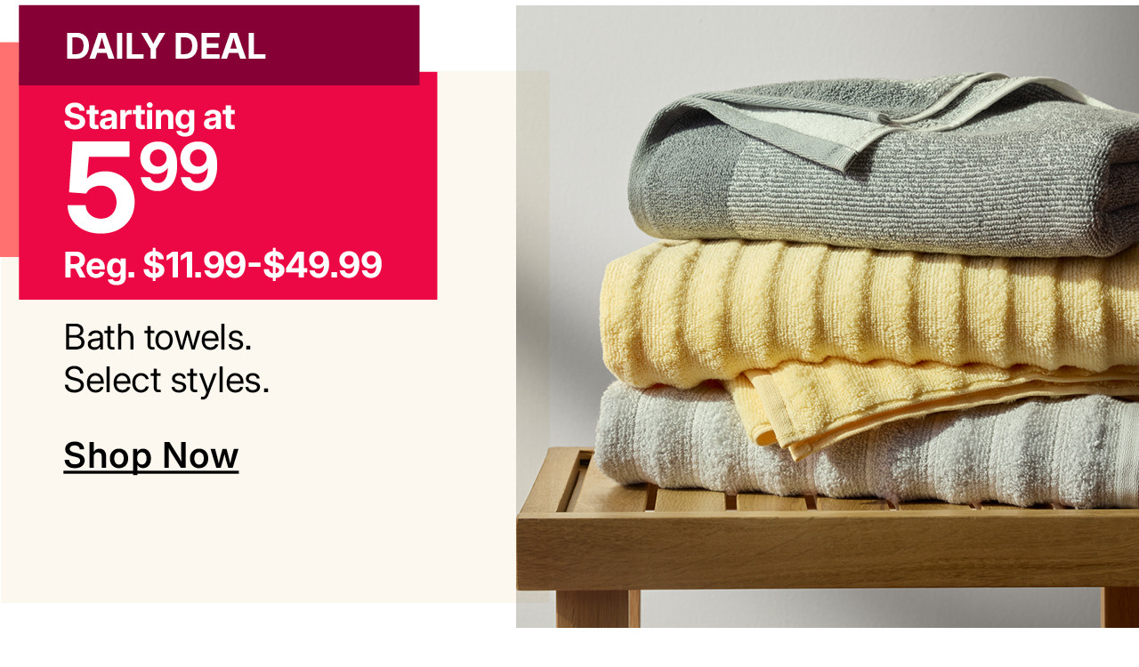 starting at $5.99 bath towels