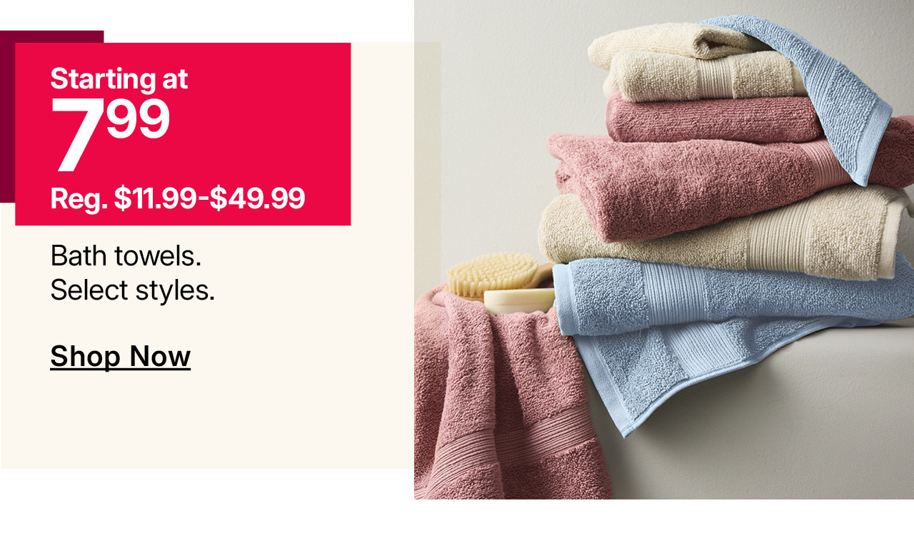 starting at $7.99 bath towels