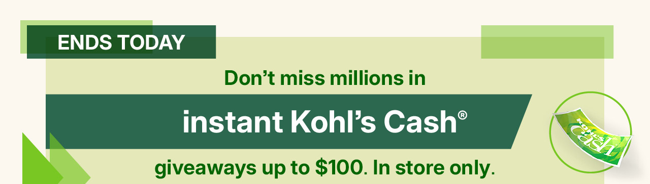don't miss millions in instant kohl's cash giveaways up to $100. in store only. while supplies last. find a store.