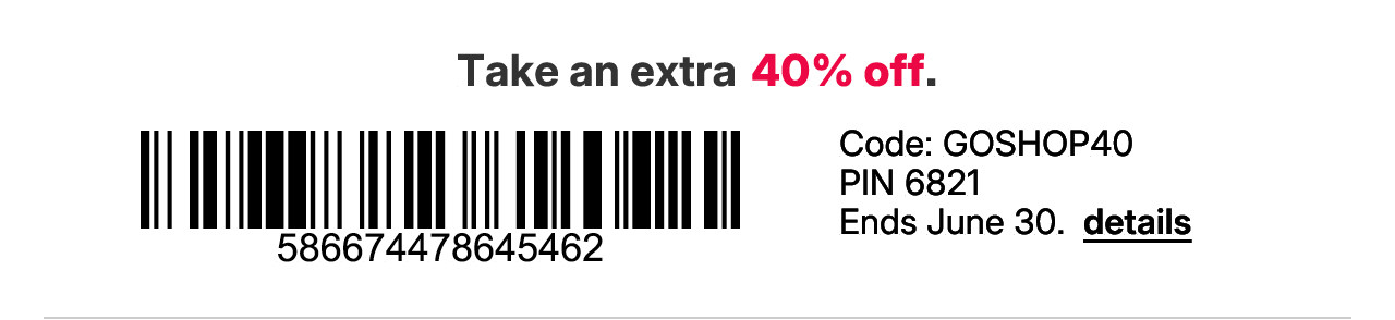 take an extra 40% off with promo code GOSHOP40