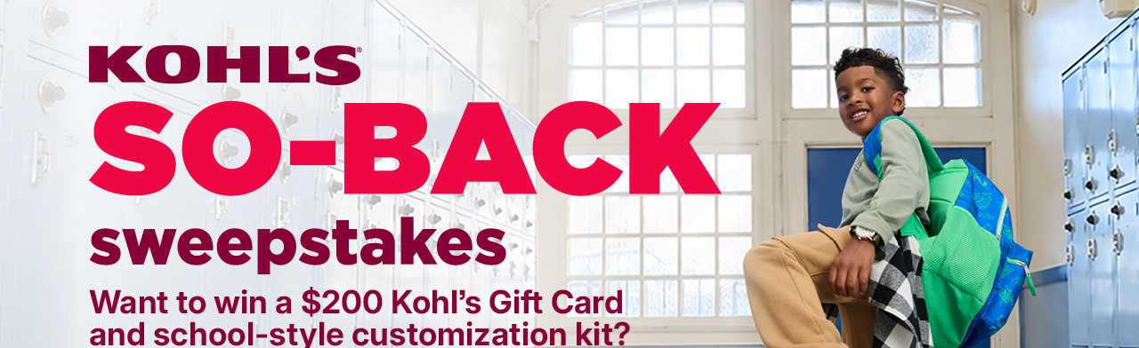 kohl's so-back sweepstakes. want to win a $200 kohl's gift card and school-style customization kit? enter now.
