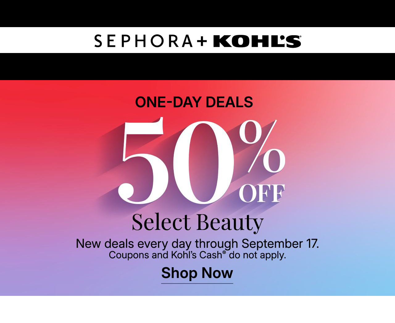 one-day deals. 50% off select beauty. new deals every day through september 17. shop now.
