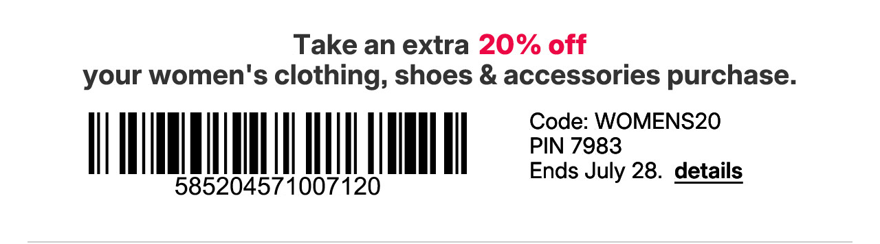 take an extra 20% off your women's clothing, shoes and accessories purchase with promo code WOMENS20